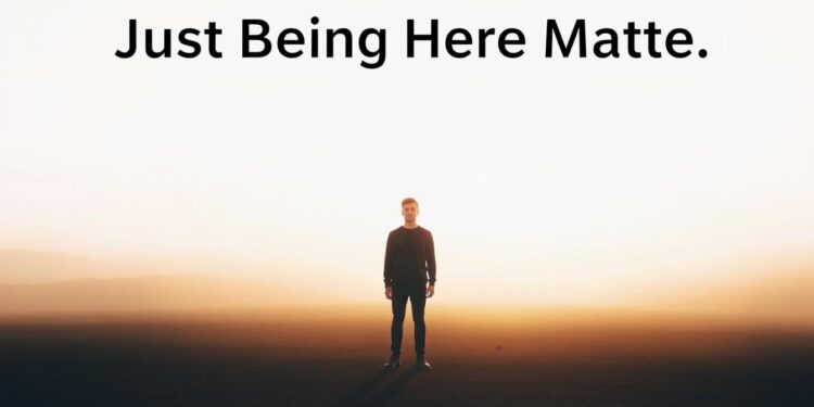 why your presence is enough